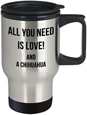 כל מה שאתה צריך זה אהבה וספל נסיעות של צ'יוואווה - גביע חובב כלבים - רעיון למתנה לבעלים לחיות מחמד - מתנות מצחיקות לחברים, משפחה, עמיתים
